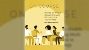 Passing on Wealth: Considering Multi Generations in Your Strategy
